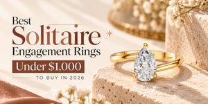 Best Solitaire Engagement Rings Under $1,000 to Buy in 2026