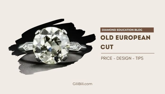 Old European Lab Diamond Buying Guide – GiliBili